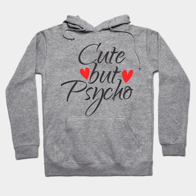 Cute but Psycho Hoodie by MrKovach